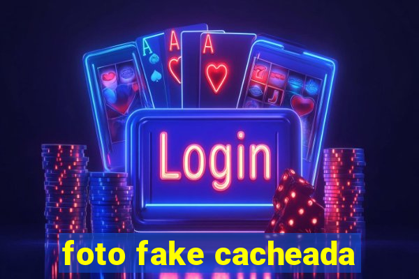 foto fake cacheada